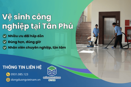 Dịch vụ vệ sinh công nghiệp quận Tân Phú – Uy tín, chuyên nghiệp