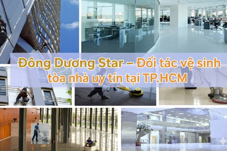 Đông Dương Star – Đối tác vệ sinh tòa nhà uy tín tại TP.HCM