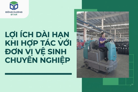 Lợi Ích Dài Hạn Khi Hợp Tác Với Đơn Vị Vệ Sinh Chuyên Nghiệp