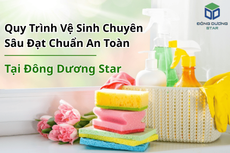 Quy Trình Vệ Sinh Chuyên Sâu Đạt Chuẩn An Toàn | Đông Dương Star