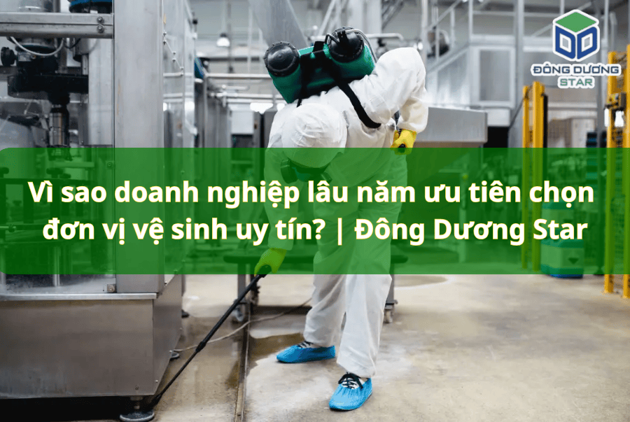 Vì sao doanh nghiệp lâu năm ưu tiên chọn đơn vị vệ sinh uy tín?